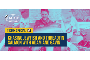 Chasing Jewish Fish and Threadfin Salmon with Adam and Gavin